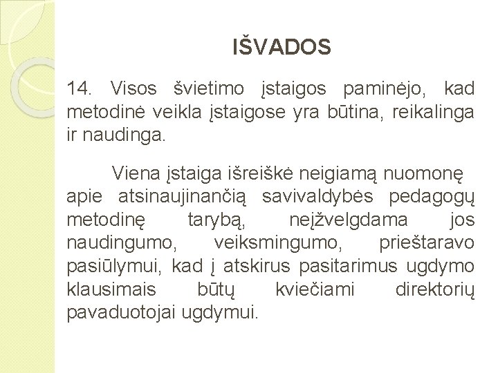 IŠVADOS 14. Visos švietimo įstaigos paminėjo, kad metodinė veikla įstaigose yra būtina, reikalinga ir