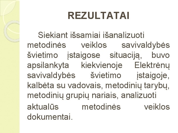 REZULTATAI Siekiant išsamiai išanalizuoti metodinės veiklos savivaldybės švietimo įstaigose situaciją, buvo apsilankyta kiekvienoje Elektrėnų