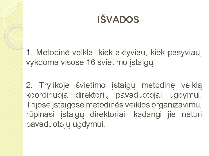 IŠVADOS 1. Metodinė veikla, kiek aktyviau, kiek pasyviau, vykdoma visose 16 švietimo įstaigų. 2.