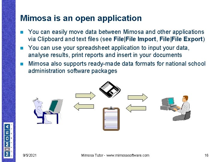 Mimosa is an open application You can easily move data between Mimosa and other