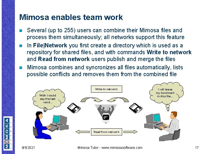 Mimosa enables team work Several (up to 255) users can combine their Mimosa files