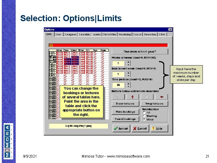 Selection: Options|Limits Input here the maximum number of weeks, days and slots per day