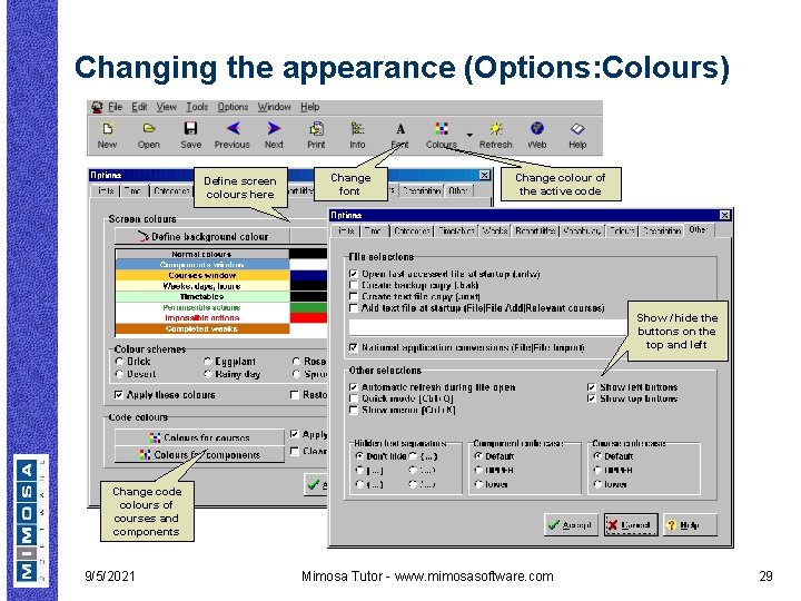 Changing the appearance (Options: Colours) Define screen colours here Change font Change colour of