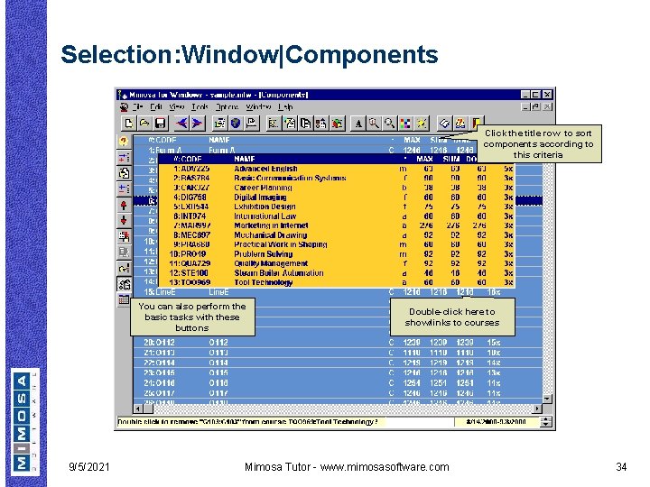 Selection: Window|Components Click the title row to sort components according to this criteria You