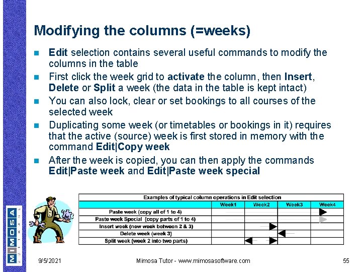 Modifying the columns (=weeks) n n n Edit selection contains several useful commands to