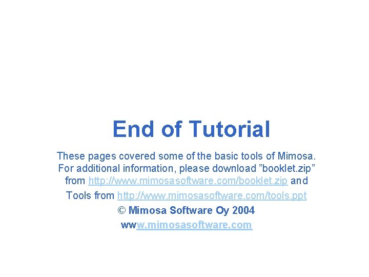 End of Tutorial These pages covered some of the basic tools of Mimosa. For