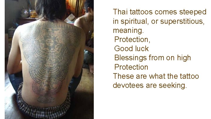 Thai tattoos comes steeped in spiritual, or superstitious, meaning. Protection, Good luck Blessings from