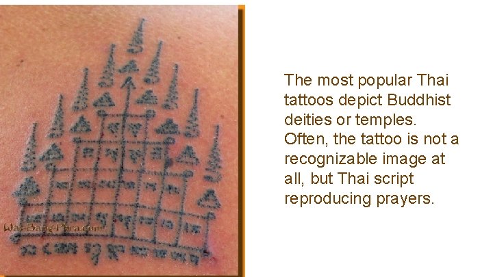 The most popular Thai tattoos depict Buddhist deities or temples. Often, the tattoo is