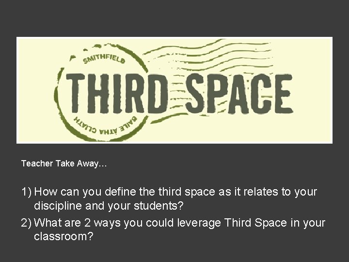 Teacher Take Away… 1) How can you define third space as it relates to