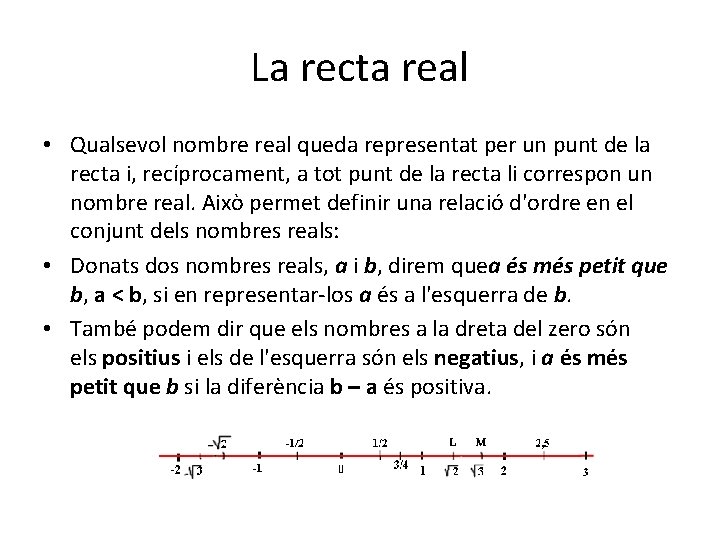 La recta real • Qualsevol nombre real queda representat per un punt de la