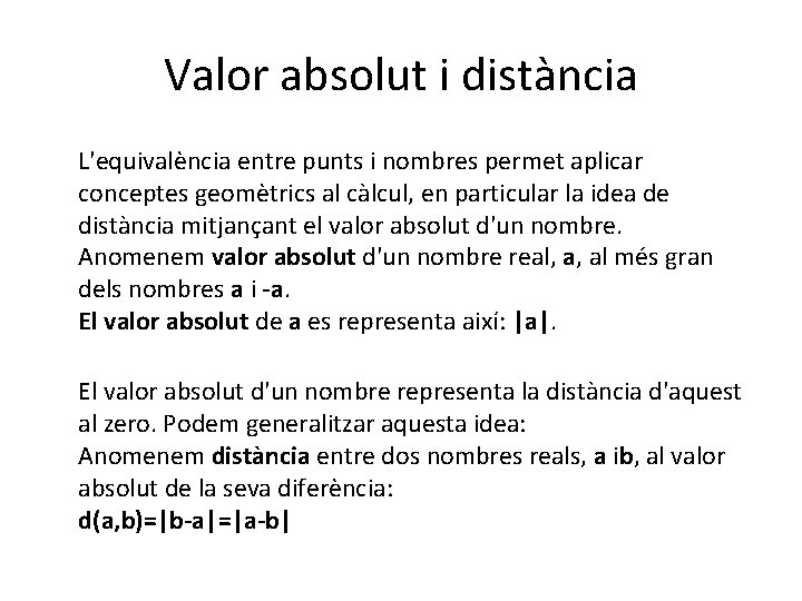 Valor absolut i distància L'equivalència entre punts i nombres permet aplicar conceptes geomètrics al