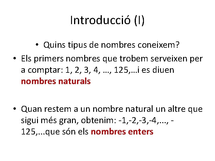 Introducció (I) • Quins tipus de nombres coneixem? • Els primers nombres que trobem