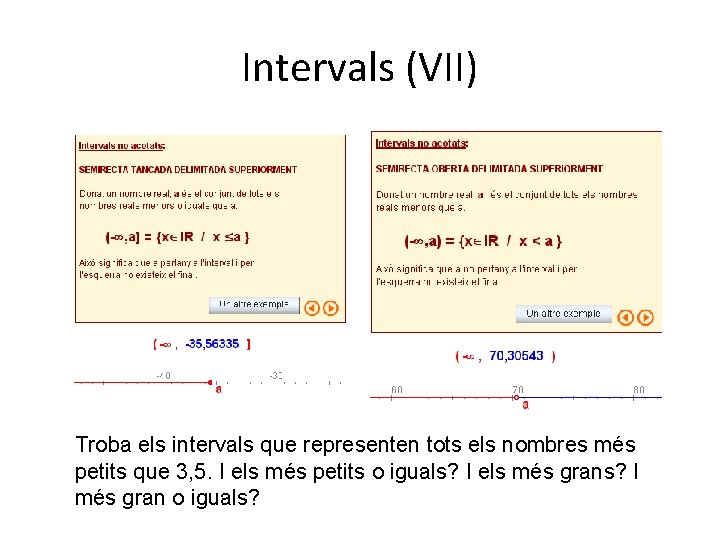 Intervals (VII) Troba els intervals que representen tots els nombres més petits que 3,