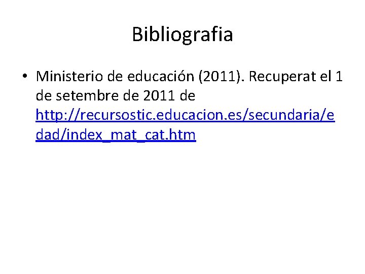 Bibliografia • Ministerio de educación (2011). Recuperat el 1 de setembre de 2011 de