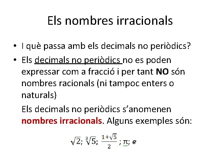 Els nombres irracionals • I què passa amb els decimals no periòdics? • Els