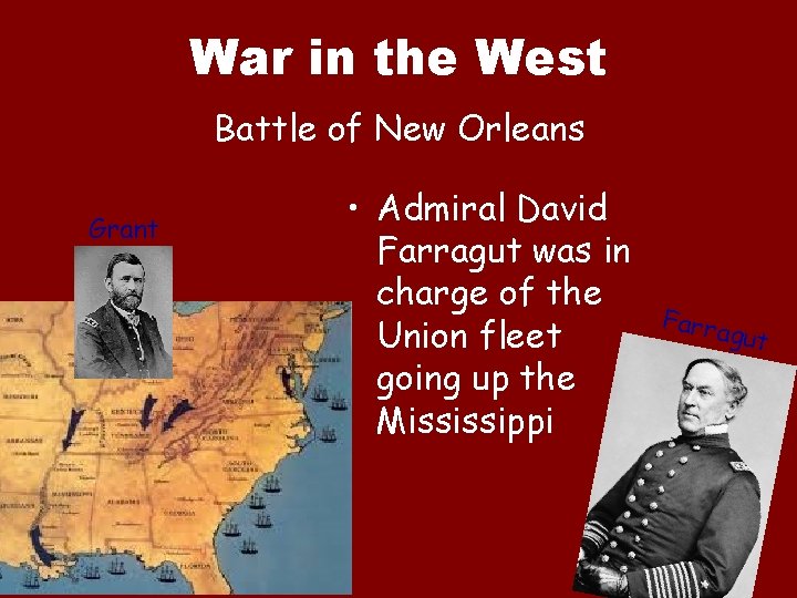 War in the West Battle of New Orleans Grant • Admiral David Farragut was