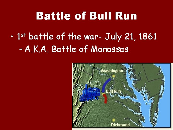 Battle of Bull Run • 1 st battle of the war- July 21, 1861