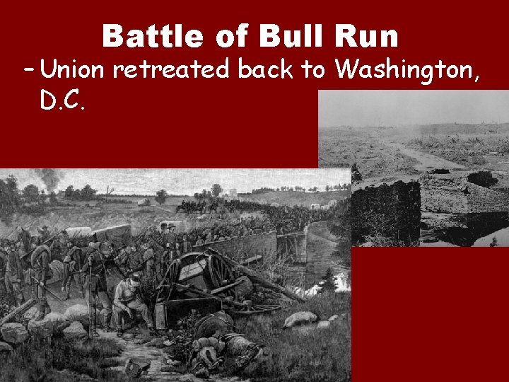 Battle of Bull Run – Union retreated back to Washington, D. C. 