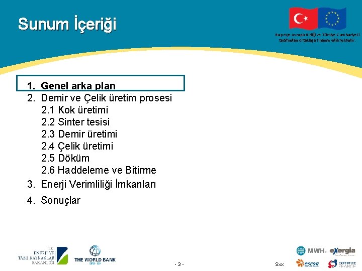 Sunum İçeriği Bu proje Avrupa Birliği ve Türkiye Cumhuriyeti tarafından ortaklaşa finanse edilmektedir. 1.