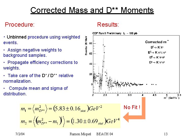 Corrected Mass and D** Moments Procedure: Results: • Unbinned procedure using weighted events. •