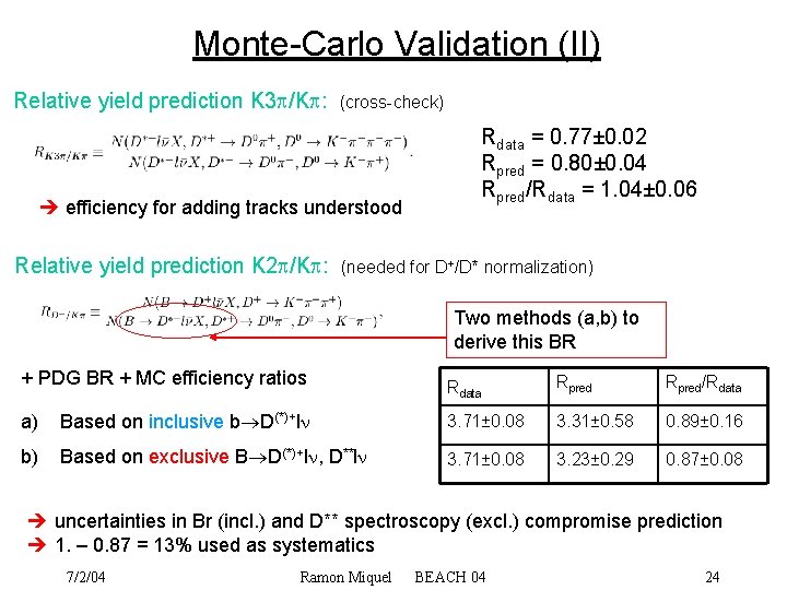 Monte-Carlo Validation (II) Relative yield prediction K 3 /K : (cross-check) efficiency for adding