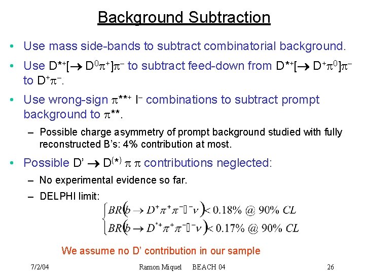 Background Subtraction • Use mass side-bands to subtract combinatorial background. • Use D*+[® D