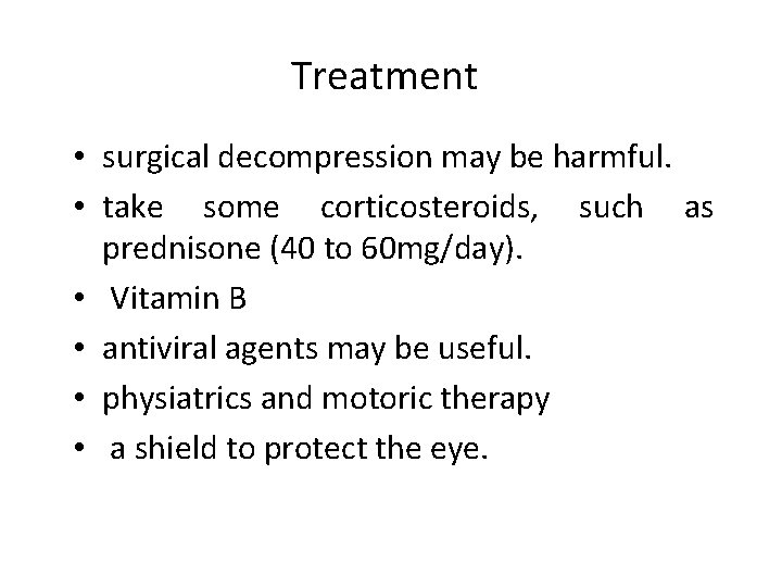 Treatment • surgical decompression may be harmful. • take some corticosteroids, such as prednisone