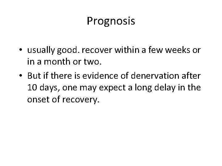 Prognosis • usually good. recover within a few weeks or in a month or