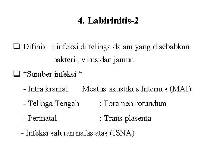 4. Labirinitis-2 q Difinisi : infeksi di telinga dalam yang disebabkan bakteri , virus