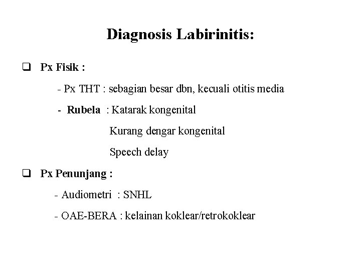Diagnosis Labirinitis: q Px Fisik : - Px THT : sebagian besar dbn, kecuali