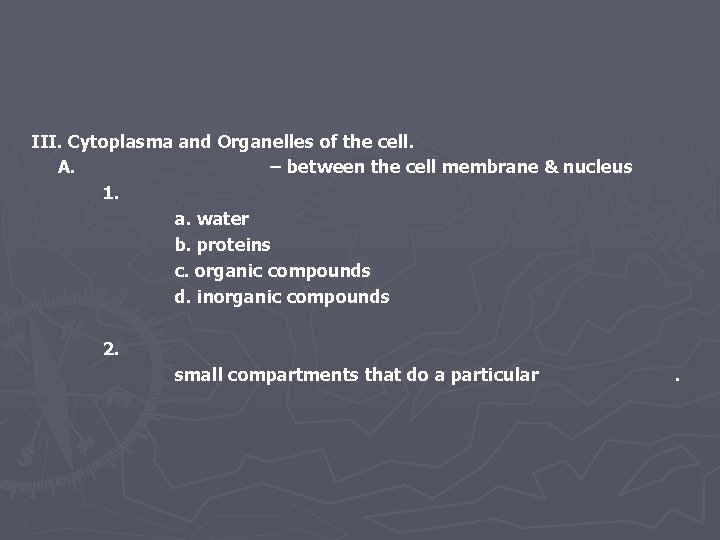 III. Cytoplasma and Organelles of the cell. A. – between the cell membrane &