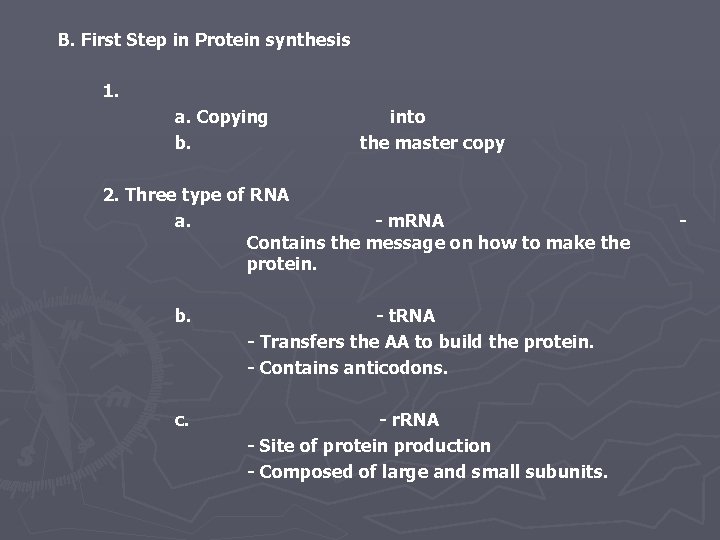 B. First Step in Protein synthesis 1. a. Copying b. into the master copy