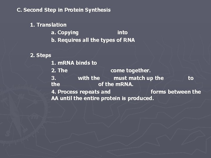 C. Second Step in Protein Synthesis 1. Translation a. Copying into b. Requires all