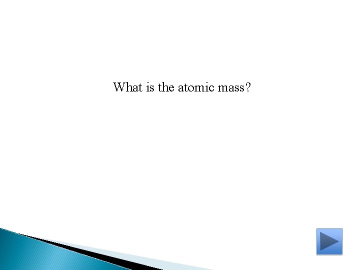 What is the atomic mass? 