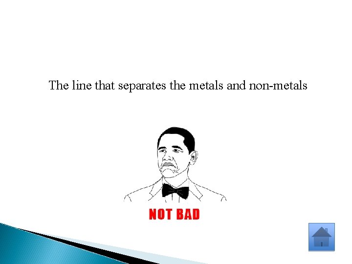 The line that separates the metals and non-metals 