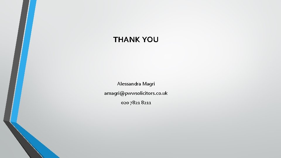 THANK YOU Alessandra Magri amagri@pwwsolicitors. co. uk 020 7821 8211 