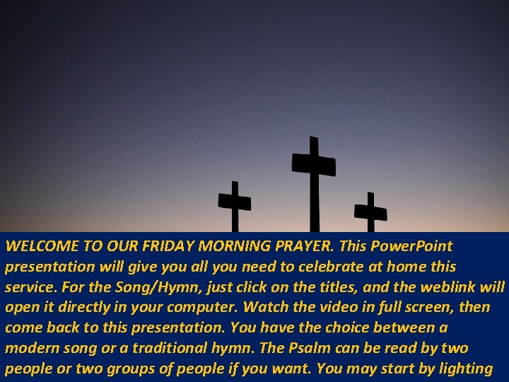 WELCOME TO OUR FRIDAY MORNING PRAYER. This Power. Point presentation will give you all