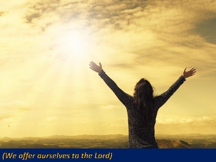 (We offer ourselves to the Lord) 