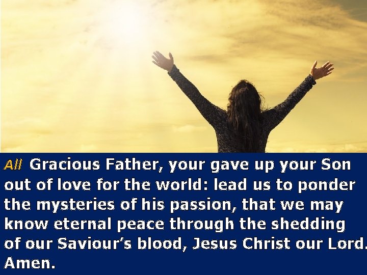 All Gracious Father, your gave up your Son out of love for the world: