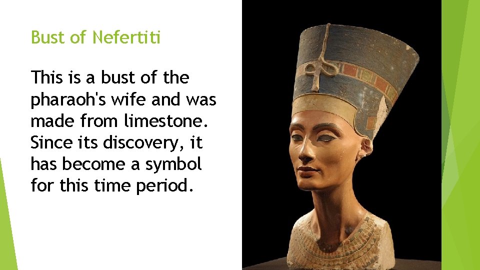 Bust of Nefertiti This is a bust of the pharaoh's wife and was made