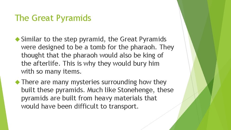 The Great Pyramids Similar to the step pyramid, the Great Pyramids were designed to