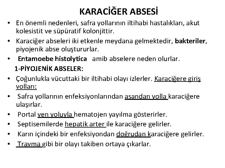 KARACİĞER ABSESİ • En önemli nedenleri, safra yollarının iltihabi hastalıkları, akut kolesistit ve süpüratif