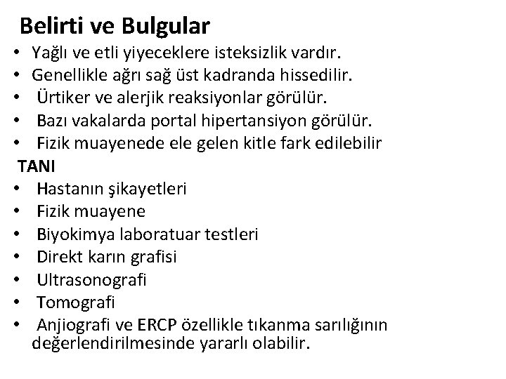 Belirti ve Bulgular • Yağlı ve etli yiyeceklere isteksizlik vardır. • Genellikle ağrı sağ