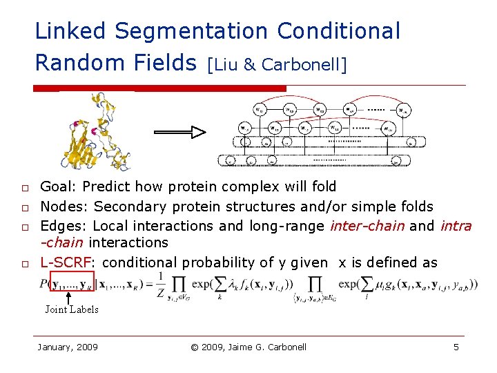 Linked Segmentation Conditional Random Fields [Liu & Carbonell] o o Goal: Predict how protein