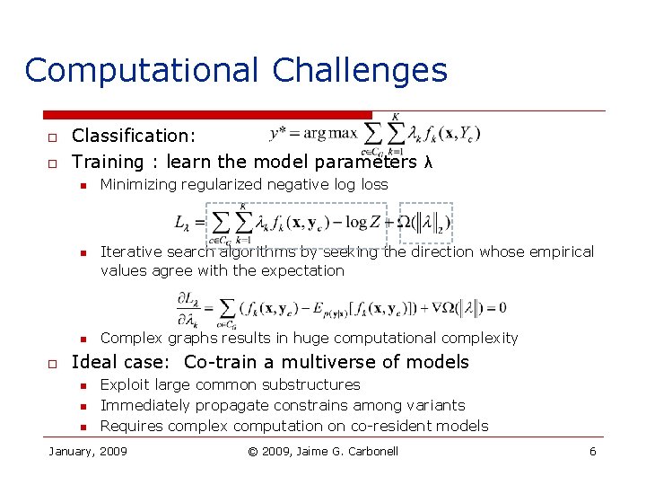 Computational Challenges o o Classification: Training : learn the model parameters λ n n
