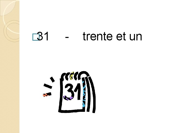 � 31 - trente et un 