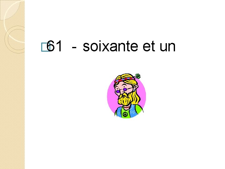 � 61 - soixante et un 