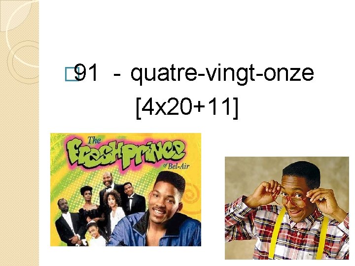 � 91 - quatre-vingt-onze [4 x 20+11] 