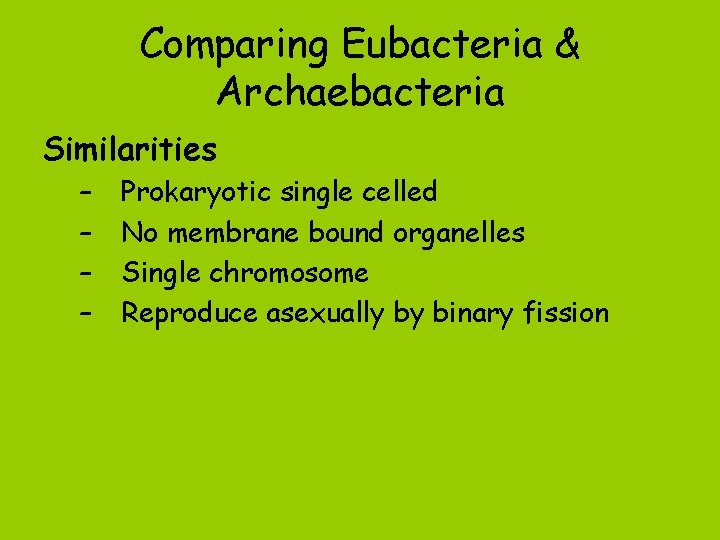 Comparing Eubacteria & Archaebacteria Similarities – – Prokaryotic single celled No membrane bound organelles