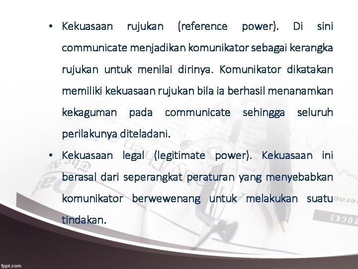  • Kekuasaan rujukan (reference power). Di sini communicate menjadikan komunikator sebagai kerangka rujukan